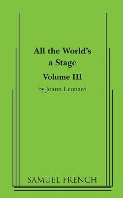 All the World's a Stage: Volume III - Joann Leonard - cover