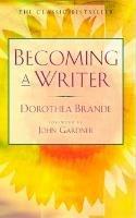 Becoming a Writer: The Classic Bestseller - Dorothea Brande - cover