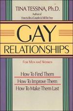 Gay Relationships: How to Find Them, How to Improve Them, How to Make Them Last