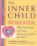 Inner Child Workbook: What to Do with Your Past When it Just Won't Go Away
