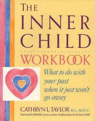 Inner Child Workbook: What to Do with Your Past When it Just Won't Go Away - Cathryn L. Taylor - cover