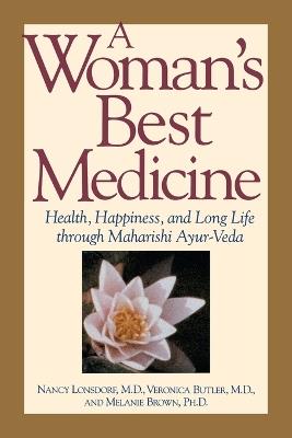 A Woman's Best Medicine: Health, Happiness and Long Life Through Ayur-Veda - Nancy Lonsdorf,etc. - cover