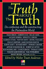 The Truth about the Truth: De-confusing and Re-constructing the Postmodern World