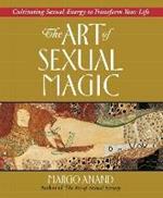 Art of Sexual Magic: Cultivating Sexual Energy to Transform Your Life