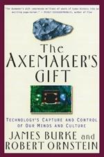 Axemaker'S Gift: Technologys Capture and Control of Our Minds and Culture