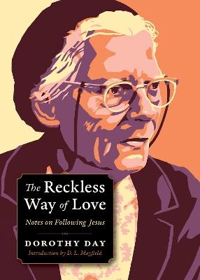 The Reckless Way of Love: Notes on Following Jesus - Dorothy Day - cover