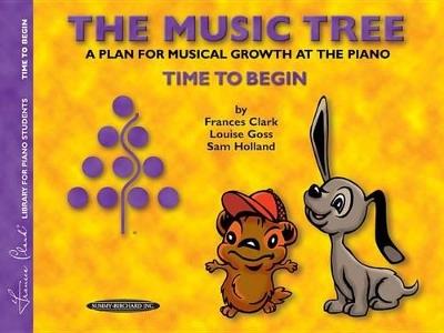 The Music Tree: Student'S Book, Time to Begin - Frances Clark,Louise Goss,Sam Holland - cover