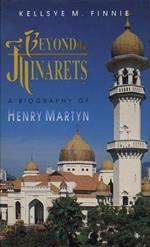 Beyond the Minarets: A Biography of Henry Martyn