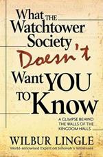 What the Watchtower Society Doesn't Want You to Know