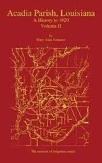 Acadia Parish, Louisiana: A History to 1920 (Volume 2)