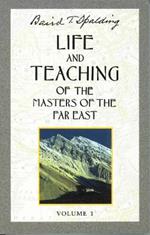 Life and Teaching of the Masters of the Far East: Volume 1