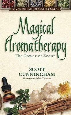 Magical Aromatherapy: The Power of Scent - Scott Cunningham - cover