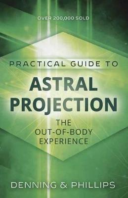 Practial Guide to Astral Projection: The Out-of-Body Experience - Osborne Phillips,Melita Denning - cover