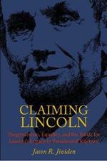 Claiming Lincoln: Progressivism, Equality, and the Battle for Lincoln's Legacy in Presidential Rhetoric
