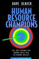 Human Resource Champions: The Next Agenda for Adding Value and Delivering Results - David Ulrich - cover