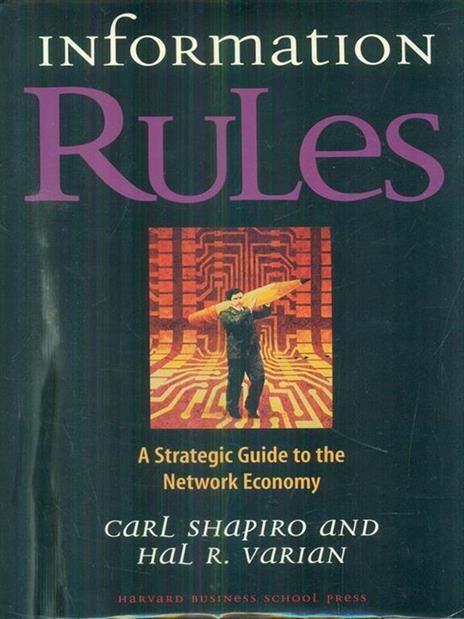 Information Rules: A Strategic Guide to the Network Economy - Carl Shapiro,Hal R. Varian - 2
