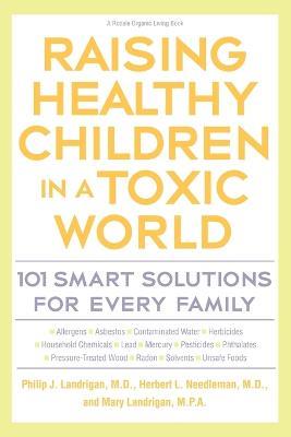 Raising Healthy Children In A Toxic World - PHILLIP J. LANDRIGAN - cover