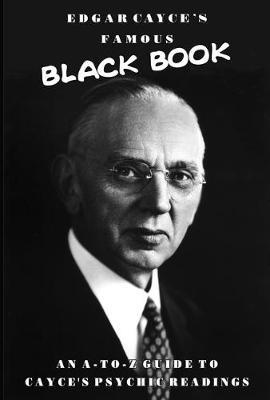 Edgar Cayce's Famous Black Book: An A-Z Guide to Cayce's Psychic Readings - Edgar Cayce - cover