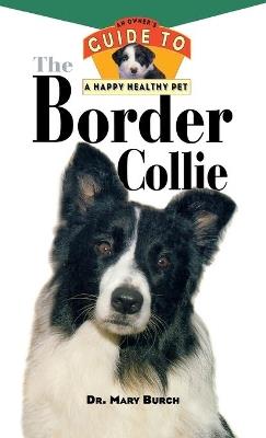 The Border Collie: An Owner's Guide To A Happy Healthy - Mary Burch - cover