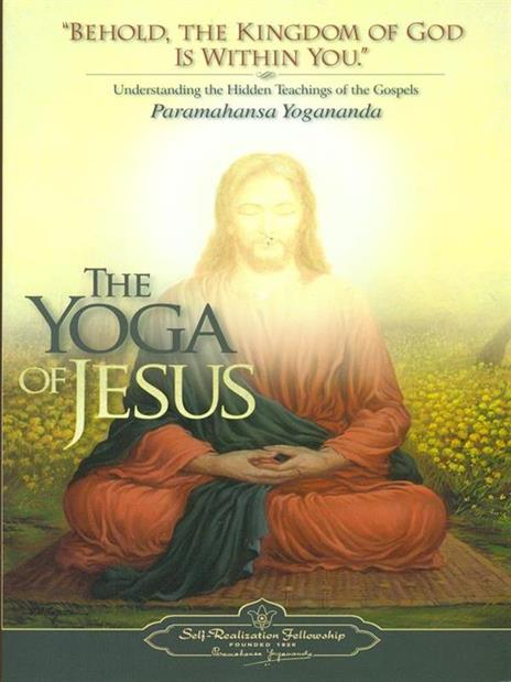 The Yoga of Jesus: Understanding the Hidden Teachings of the Gospels - Paramahansa Yogananda - cover