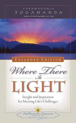 Where There is Light - Expanded Edition: Insight and Inspiration for Meeting Life's Challenges - Paramahansa Yogananda - cover