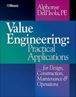 Value Engineering: Practical Applications...for Design, Construction, Maintenance and Operations