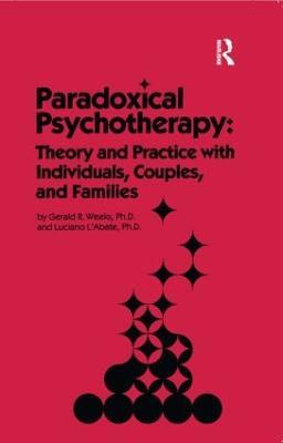 Paradoxical Psychotherapy: Theory & Practice With Individuals Couples & Families - Gerald R. Weeks,Luciano L'Abate - cover