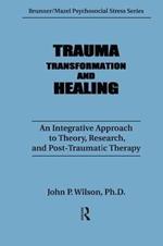 Trauma, Transformation, And Healing.: An Integrated Approach To Theory Research & Post Traumatic Therapy