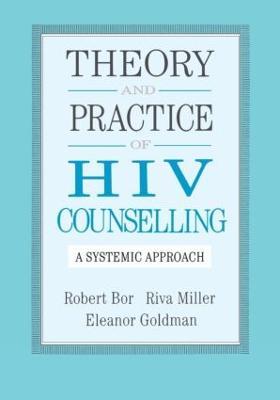 Theory And Practice Of HIV Counselling: A Systemic Approach - Robert Bor,Riva Miller,Eleanor Goldman - cover