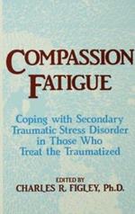 Compassion Fatigue: Coping With Secondary Traumatic Stress Disorder In Those Who Treat The Traumatized