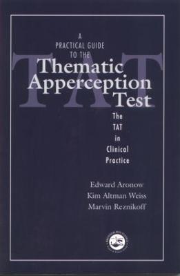 A Practical Guide to the Thematic Apperception Test: The TAT in Clinical Practice - Edward Aronow,Kim Altman Weiss,Marvin Reznikoff - cover