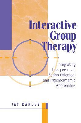 Interactive Group Therapy: Integrating, Interpersonal, Action-Orientated and Psychodynamic Approaches - Jay Earley - cover