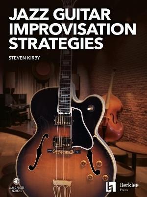 Jazz Guitar Improvisation Strategies - Steven Kirby - cover
