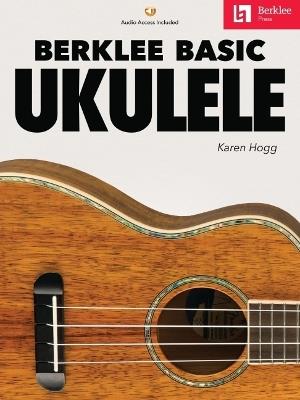 Berklee Basic Ukulele - Karen Hogg - cover