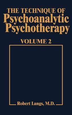 Technique of Psychoanalytic Psychotherapy Vol. II: Responses to Interventions: Patient-Therapist Relationship: Phases of Psychotherapy (Tech Psychoan Psychother) - Robert J. Langs - cover