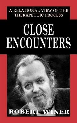 Close Encounters: A Relational View of the Therapeutic Process - Robert Winer - cover