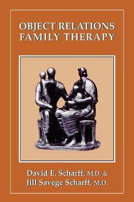 Object Relations Family Therapy - David E. Scharff,Jill Savege Scharff - cover