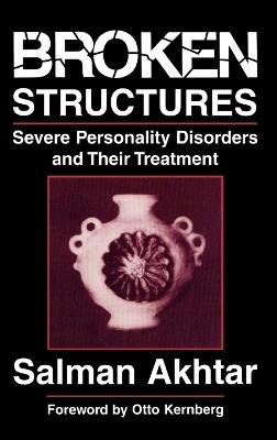 Broken Structures: Severe Personality Disorders and Their Treatment - Salman Akhtar - cover
