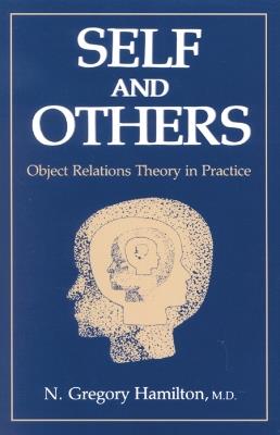 Self and Others: Object Relations Theory in Practice - N. Gregory Hamilton, M.D. - cover