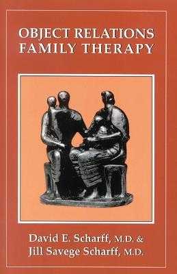Object Relations Family Therapy - David E. Scharff,Jill Savege Scharff - cover