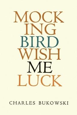 Mockingbird Wish Me Luck - Charles Bukowski - cover