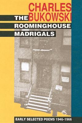 The Roominghouse Madrigals: Early Selected Poems 1946-1966 - Charles Bukowski - cover