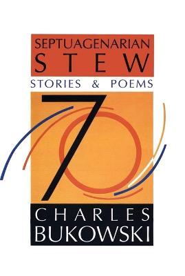 Septuagenarian Stew - Charles Bukowski - cover