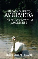 Easy Guide to Ayurveda: The Natural Way to Wholeness