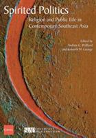 Spirited Politics: Religion and Public Life in Contemporary Southeast Asia - cover