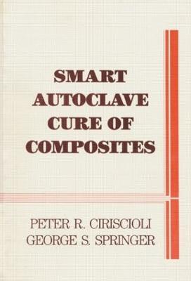 Smart Autoclave Cure of Composites - Peter R. Ciriscioli,George S. Springer - cover