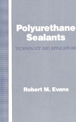 Polyurethane Sealants: Technology & Applications - Robert M. Evans - cover