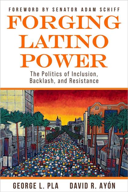 Forging Latino Power: The Politics of Inclusion, Backlash, and Resistance