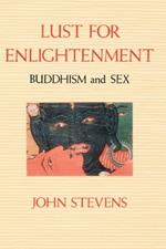 Lust for Enlightenment: Buddhism and Sex