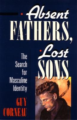 Absent Fathers, Lost Sons: The Search for Masculine Identity - Guy Corneau - cover